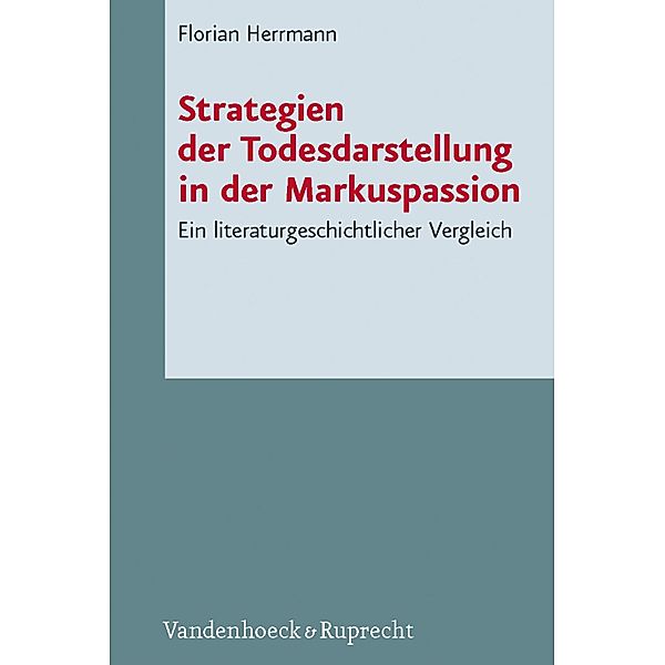 Strategien der Todesdarstellung in der  Markuspassion / Novum Testamentum et Orbis Antiquus / Studien zur Umwelt des Neuen Testaments, Florian Herrmann