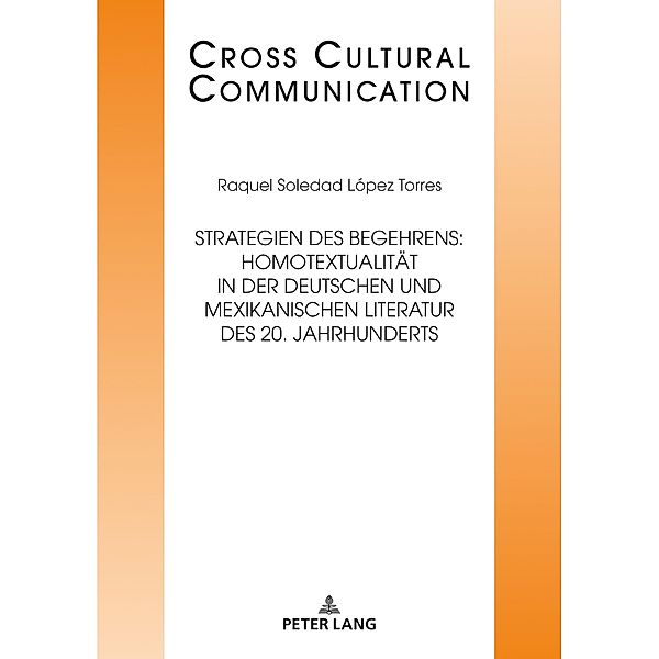 Strategien des Begehrens: Homotextualitaet in der deutschen und mexikanischen Literatur des 20. Jahrhunderts, Lopez Torres Raquel Soledad Lopez Torres