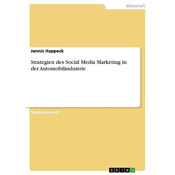 Strategien des Social Media Marketing in der Automobilindustrie, Jannis Happeck