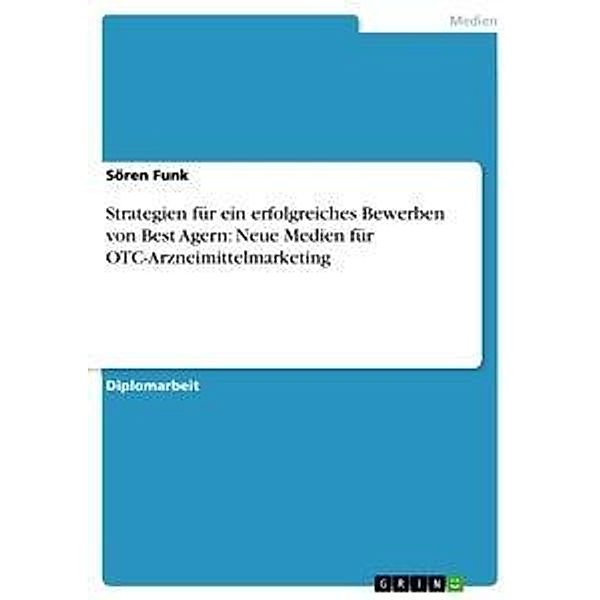 Strategien für ein erfolgreiches Bewerben von Best Agern: Neue Medien für OTC-Arzneimittelmarketing, Sören Funk