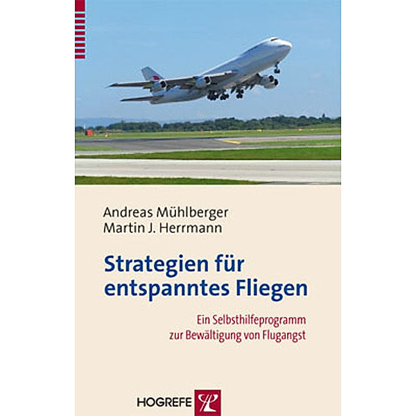 Strategien für entspanntes Fliegen, Andreas Mühlberger, Martin J. Herrmann