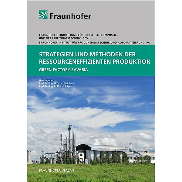 Strategien und Methoden der ressourceneffizienten Produktion, Martin Brugger, Qian Chen, Johannes Böhner, Stephanie Ellenrieder, Christian Gebbe, Johannes Glasschröder, Georg Götz, Josefine Jahn, Melanie Klein, Thomas Küfner, Gerald Lothes, Max Lutter-Günther, Thiemo Müller, Arnim Reger, Vanessa Schmidt, Christoph Schock, Svenja Schweda, Stefan Teufelhart, Benjamin Thorenz, Thomas H. -J. Uhlemann, Eric Unterberger