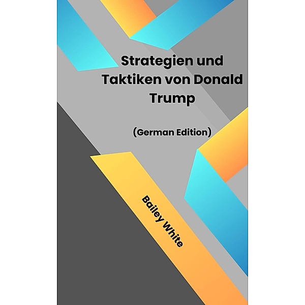 Strategien und Taktiken von Donald Trump, Samuel Inbaraja S, Bailey White