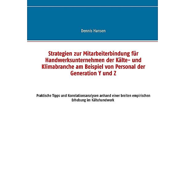 Strategien zur Mitarbeiterbindung für Handwerksunternehmen der Kälte- und Klimabranche am Beispiel von Personal der Generation Y und Z, Dennis Hansen