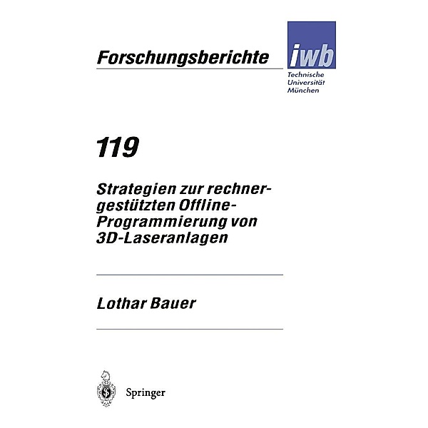 Strategien zur rechnergestützten Offline-Programmierung von 3D-Laseranlagen / iwb Forschungsberichte Bd.119, Lothar Bauer