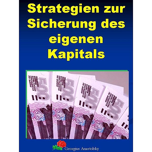 Strategien zur Sicherung des eigenen Kapitals, Georgius Anastolsky