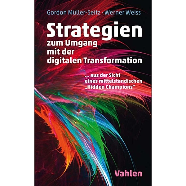 Strategien zur Umsetzung der digitalen Transformation, Gordon Müller-Seitz, Werner Weiss