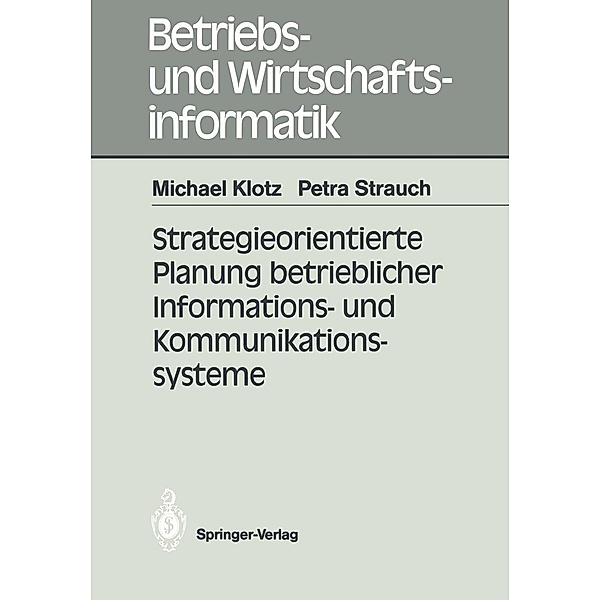 Strategieorientierte Planung betrieblicher Informations- und Kommunikationssysteme / Betriebs- und Wirtschaftsinformatik Bd.40, Michael Klotz, Petra Strauch