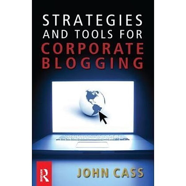 Strategies and Tools for Corporate Blogging, John Cass