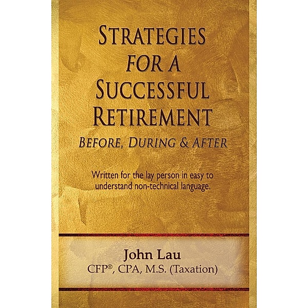 Strategies for a Successful Retirement: Before, During, & After / eBookIt.com, John Jr. Lau