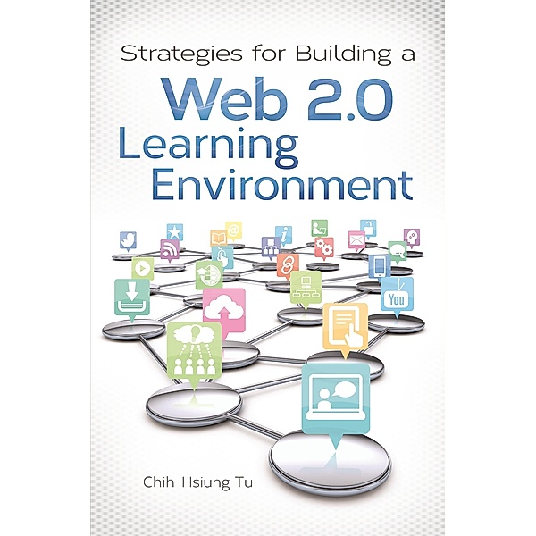 Strategies for Building a Web 2.0 Learning Environment, Chih-Hsiun Tu