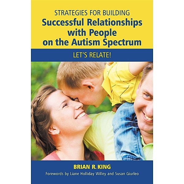 Strategies for Building Successful Relationships with People on the Autism Spectrum, Brian R King