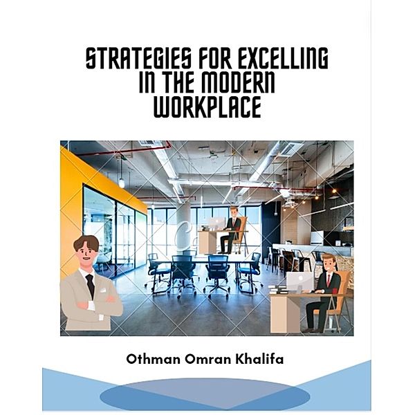 Strategies for Excelling in the Modern Workplace, Othman Omran Khalifa