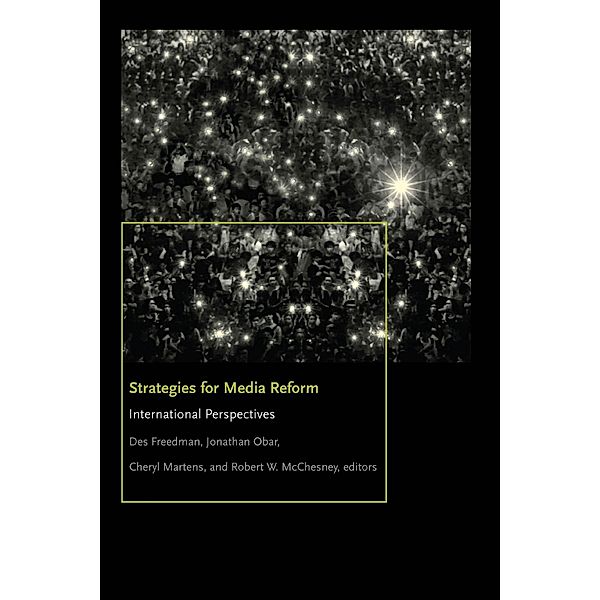 Strategies for Media Reform, Robert W. McChesney, Cheryl Martens, Jonathan A. Obar