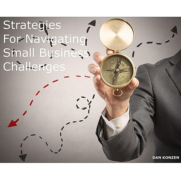 Strategies for Navigating Small Business Challenges, Dan Konzen