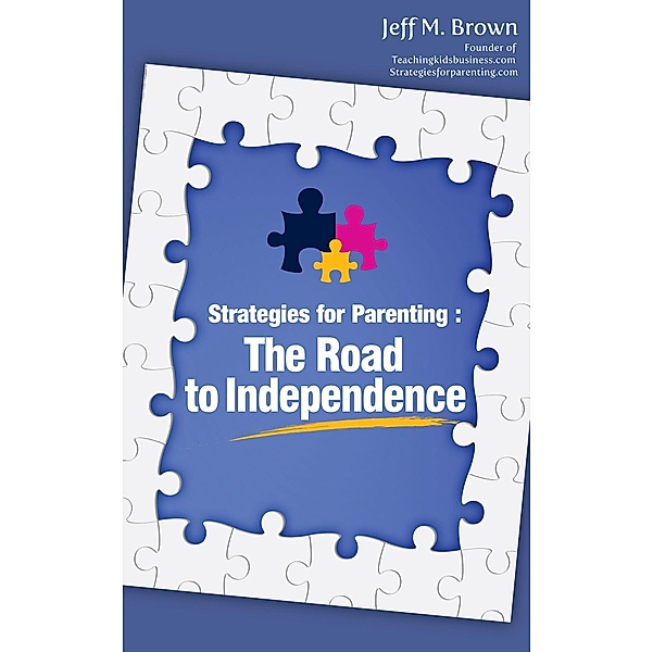 Strategies for Parenting: The Road to Independence, Jeff M. Brown