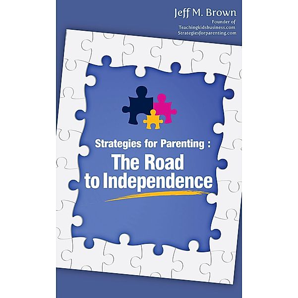 Strategies for Parenting: The Road to Independence, Jeff M. Brown