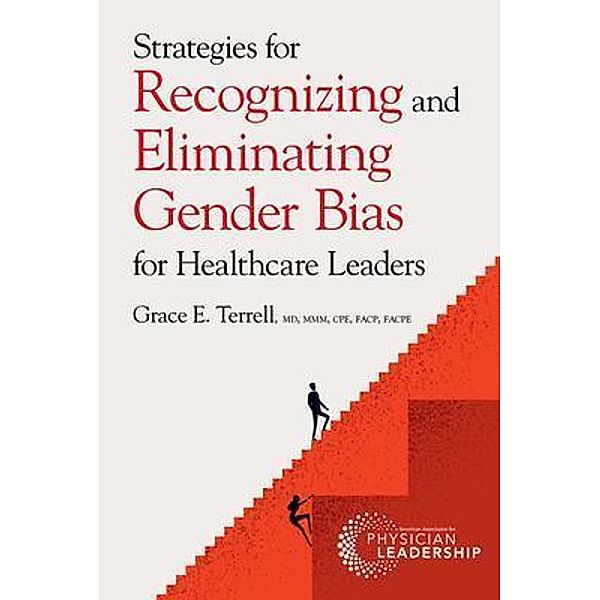 Strategies for Recognizing and Eliminating Gender Bias for Healthcare Leaders, Grace E Terrell