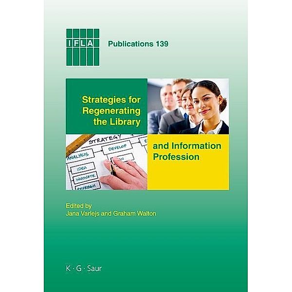 Strategies for Regenerating the Library and Information Profession / IFLA Publications Bd.139