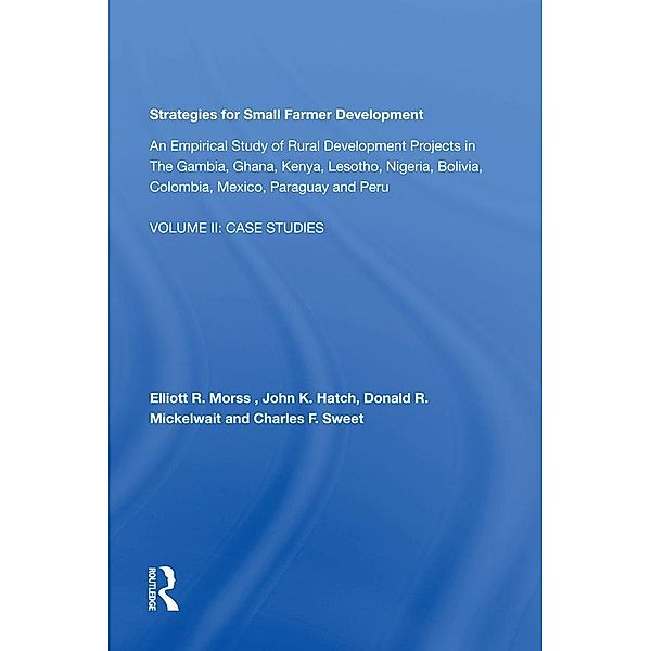 Strategies For Small Farmer Development, Elliott R. Morss, John K. Hatch, Donald R. Mickelwait, Charles F. Sweet