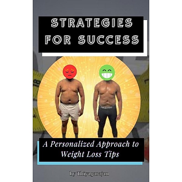 Strategies for Success: A Personalized Approach to Weight Loss Tips, Thiyagarajan