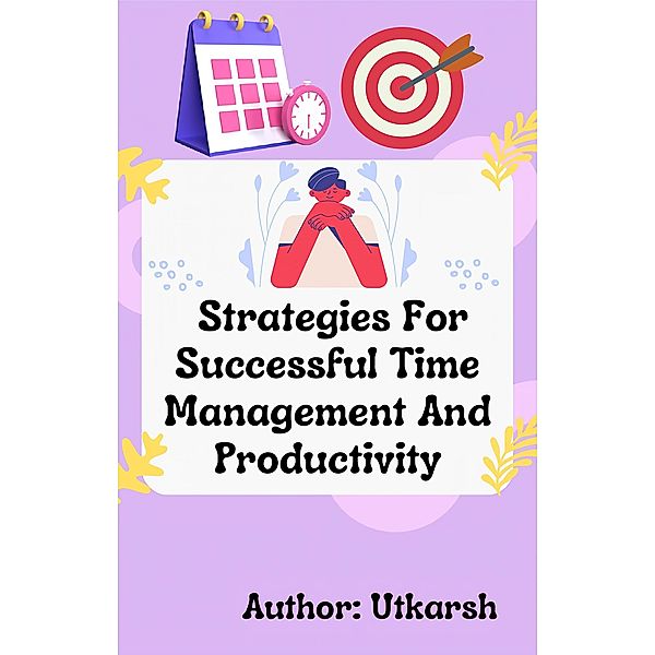 Strategies For Successful Time Management And Productivity, Utkarsh _
