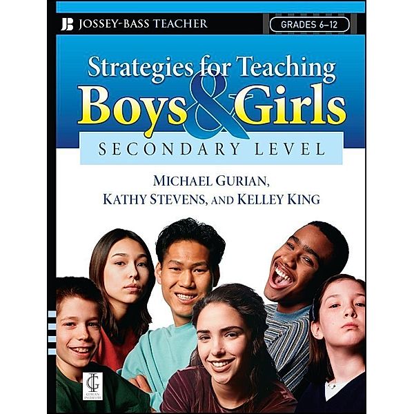 Strategies for Teaching Boys and Girls -- Secondary Level, Michael Gurian, Kathy Stevens, Kelley King