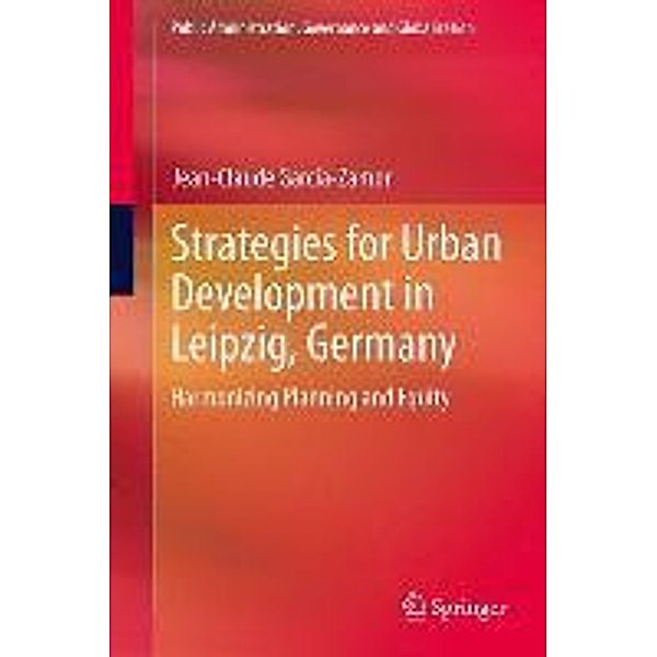 Strategies for Urban Development in Leipzig, Germany / Public Administration, Governance and Globalization Bd.7, Jean-Claude Garcia-Zamor
