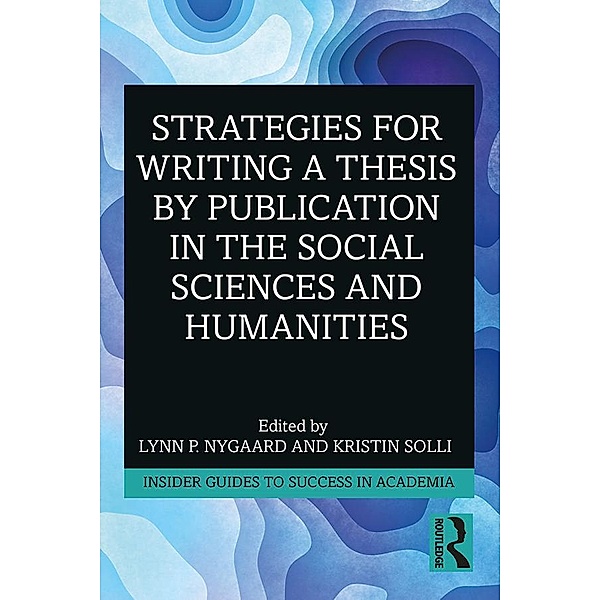 Strategies for Writing a Thesis by Publication in the Social Sciences and Humanities, Lynn P. Nygaard, Kristin Solli