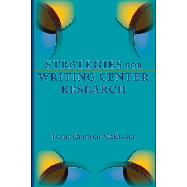 Strategies for Writing Center Research / Lenses on Composition Studies, Jackie Grutsch McKinney