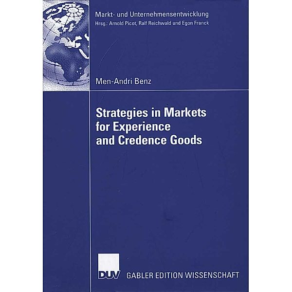 Strategies in Markets for Experience and Credence Goods / Markt- und Unternehmensentwicklung Markets and Organisations, Men-Andri Benz