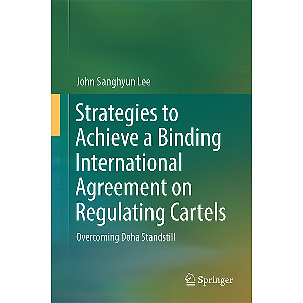 Strategies to Achieve a Binding International Agreement on Regulating Cartels, John Sanghyun Lee
