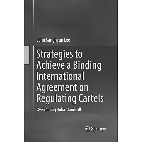 Strategies to Achieve a Binding International Agreement on Regulating Cartels, John Sanghyun Lee