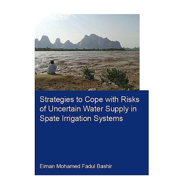 Strategies to Cope with Risks of Uncertain Water Supply in Spate Irrigation Systems, Eiman Fadul Bashir