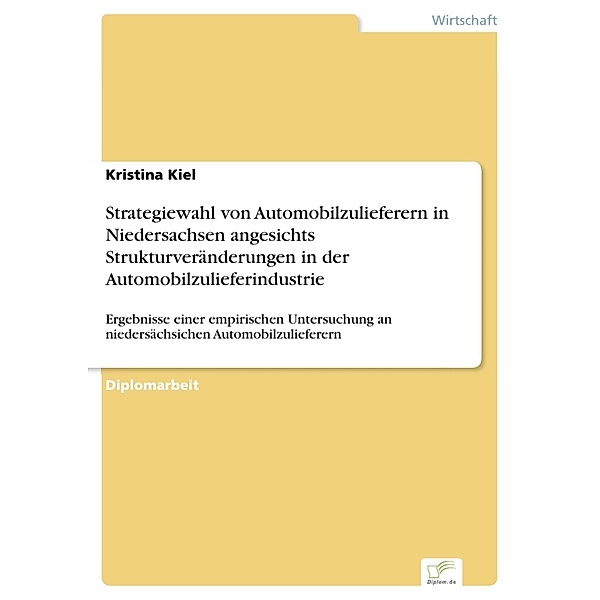 Strategiewahl von Automobilzulieferern in Niedersachsen angesichts Strukturveränderungen in der Automobilzulieferindustrie, Kristina Kiel