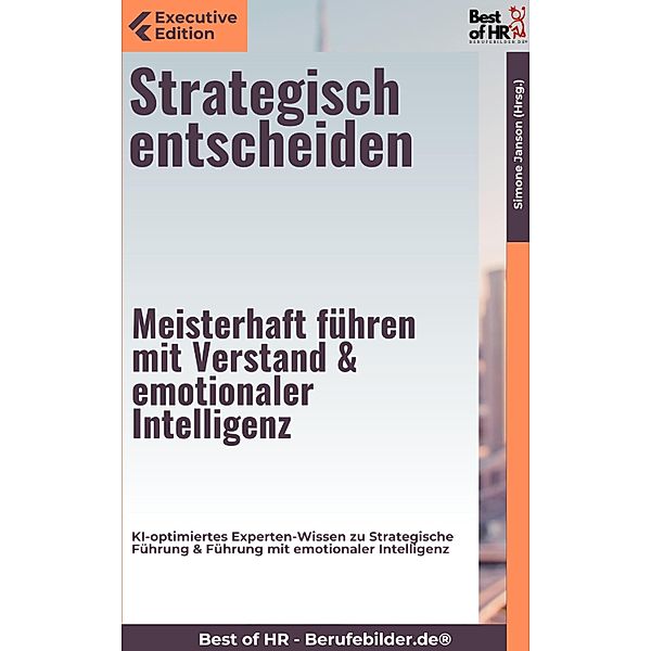 Strategisch entscheiden - Meisterhaft führen mit Verstand & emotionaler Intelligenz, Simone Janson