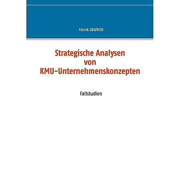 Strategische Analysen von KMU-Unternehmenskonzepten, Patrick Siegfried