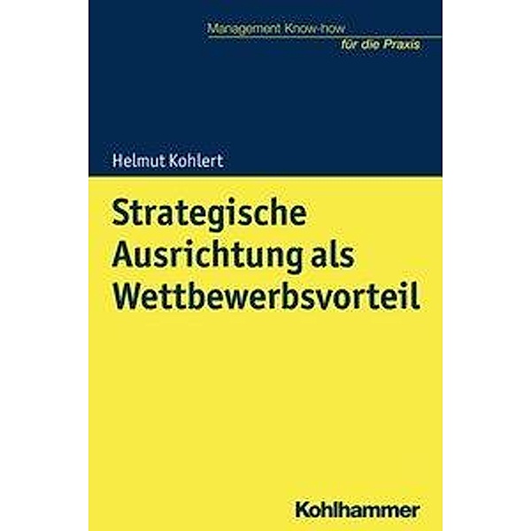 Strategische Ausrichtung als Wettbewerbsvorteil, Helmut Kohlert