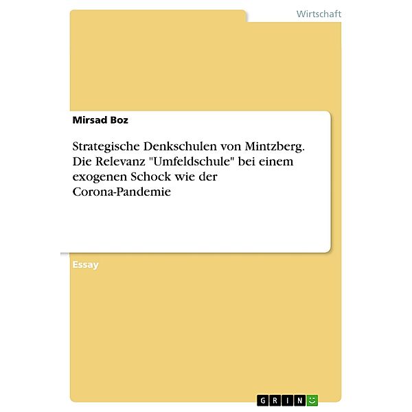 Strategische Denkschulen von Mintzberg. Die Relevanz Umfeldschule bei einem exogenen Schock wie der Corona-Pandemie, Mirsad Boz