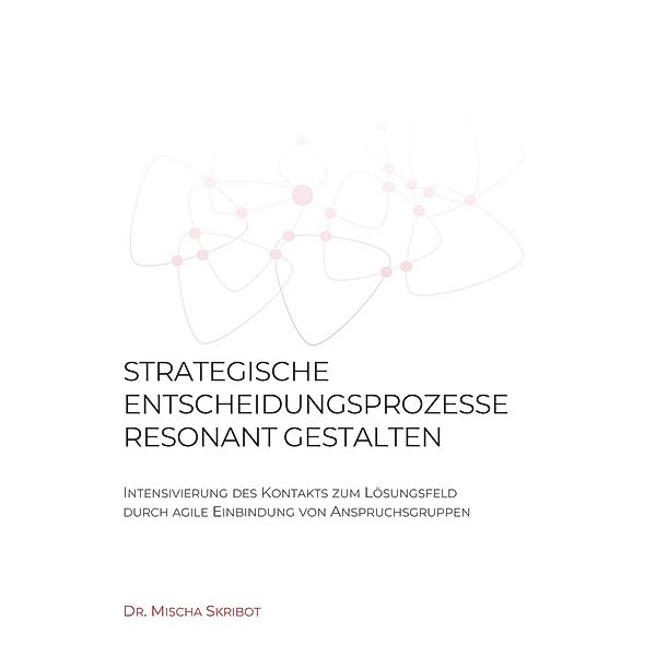 Strategische Entscheidungsprozesse resonant gestalten, Mischa Skribot