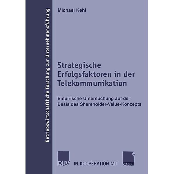 Strategische Erfolgsfaktoren in der Telekommunikation / Betriebswirtschaftliche Forschung zur Unternehmensführung Bd.42, Michael Kehl