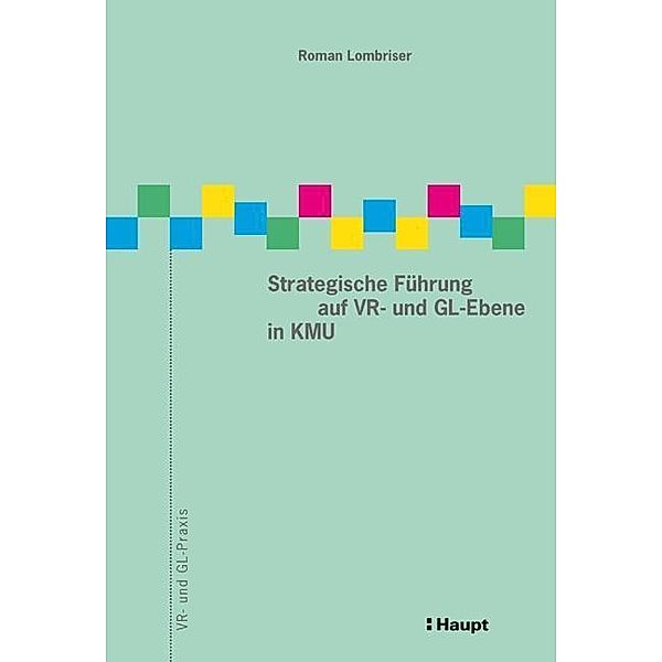 Strategische Führung auf VR- und GL-Ebene in KMU, Roman Lombriser