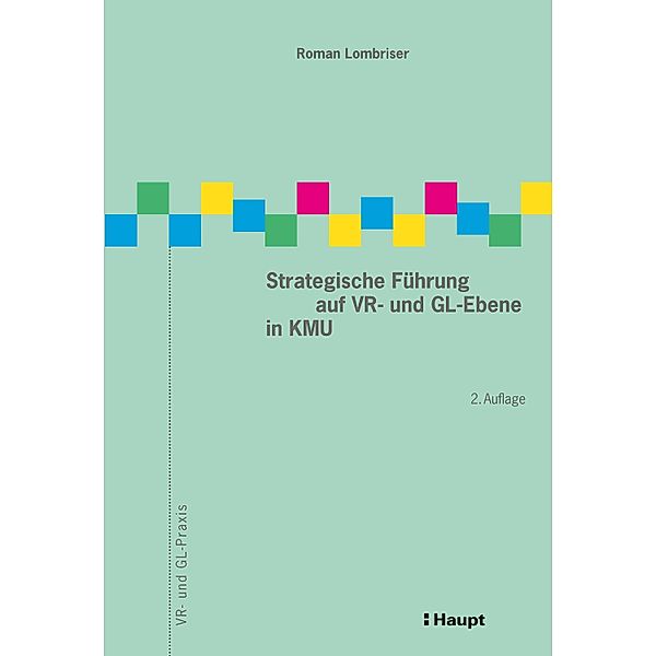 Strategische Führung auf VR- und GL-Ebene in KMU / VR- und GL-Praxis Bd.9, Roman Lombriser