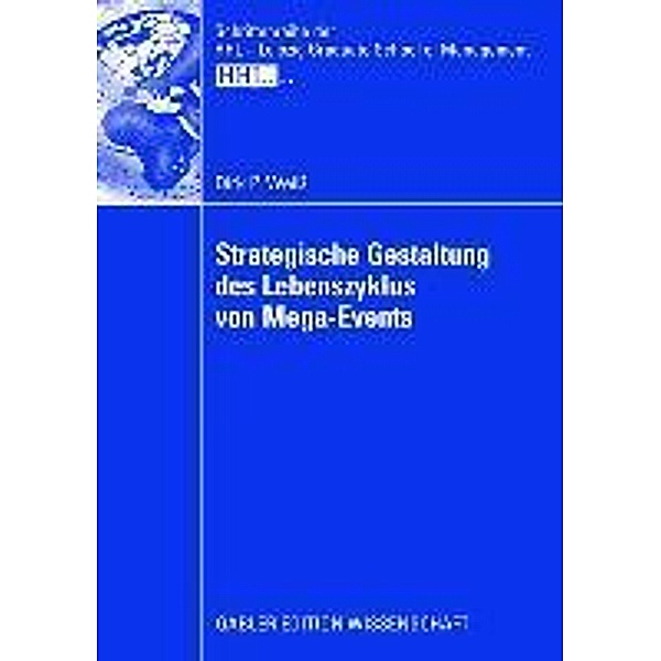 Strategische Gestaltung des Lebenszyklus von Mega-Events / Schriftenreihe der HHL Leipzig Graduate School of Management, Dirk Weiss