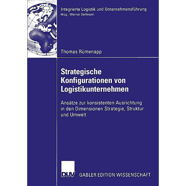 Strategische Konfigurationen von Logistikunternehmen / Integrierte Logistik und Unternehmensführung, Thomas Rümenapp