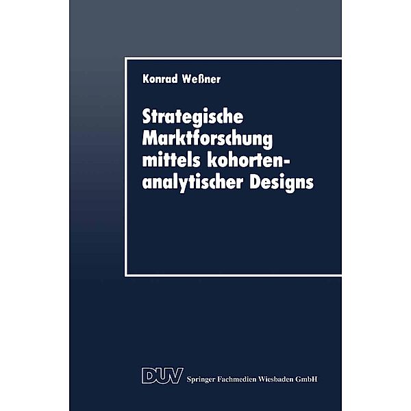 Strategische Marktforschung mittels kohortenanalytischer Designs / DUV Wirtschaftswissenschaft, Konrad Wessner