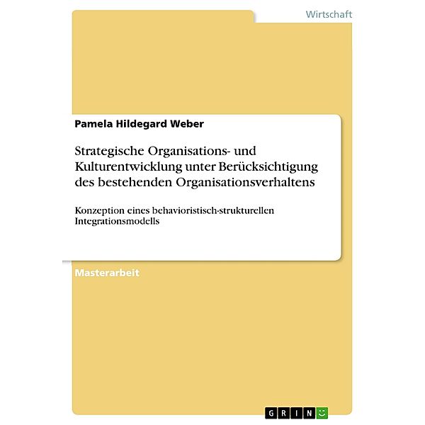 Strategische Organisations- und Kulturentwicklung unter Berücksichtigung des bestehenden Organisationsverhaltens, Pamela Hildegard Weber