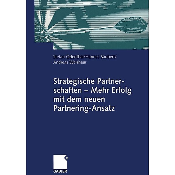 Strategische Partnerschaften - Mehr Erfolg mit dem neuen Partnering-Ansatz, Stefan Odenthal, Hannes Säubert, Andreas Weishaar