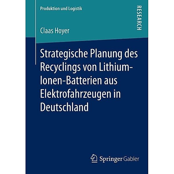 Strategische Planung des Recyclings von Lithium-Ionen-Batterien aus Elektrofahrzeugen in Deutschland / Produktion und Logistik, Claas Hoyer