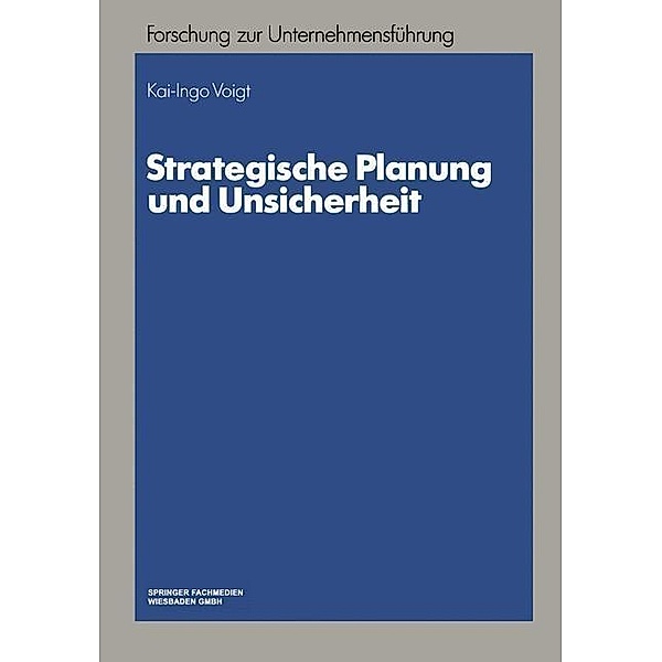 Strategische Planung und Unsicherheit / Betriebswirtschaftliche Forschung zur Unternehmensführung, Kai-Ingo Voigt
